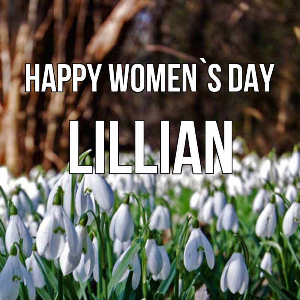 Greetings card с именем, Lillian happy women`s day с подснежниками 1 Greetings with text for free download 